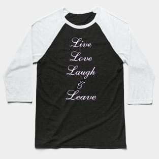 Live Love Laugh & Leave Baseball T-Shirt